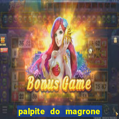 palpite do magrone para federal hoje